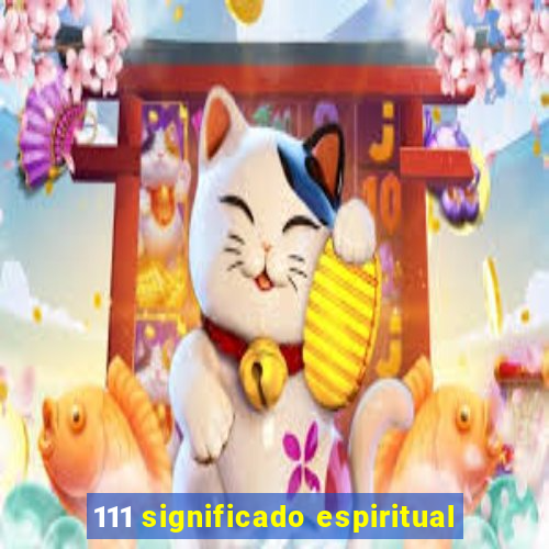 111 significado espiritual